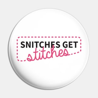 Snitches get stitches Pin