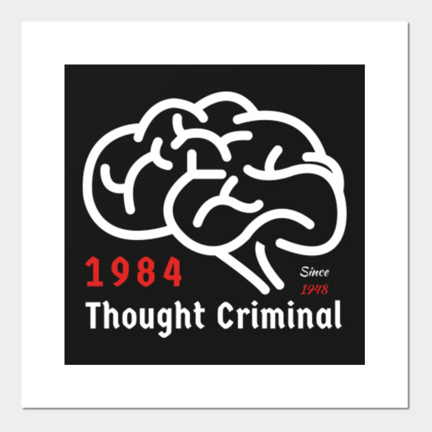George Orwell 1984 Thought Criminal Thought Criminal Posters