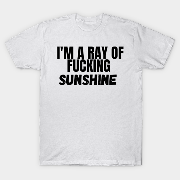 I'am a ray of f*cking sunshine black - Iam A Ray Of Sunshine Black - T ...