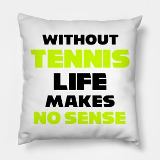 funny WITHOUT TENNIS LIFE MAKES NO SENSE meme usopen tennis for dad Pillow