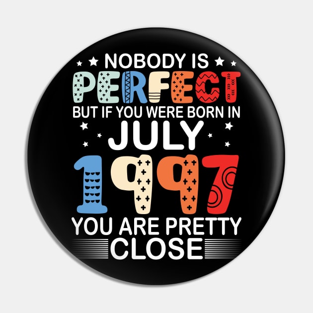 Nobody Is Perfect But If You Were Born In July 1997 You Are Pretty Close Happy Birthday 23 Years Old Pin by bakhanh123