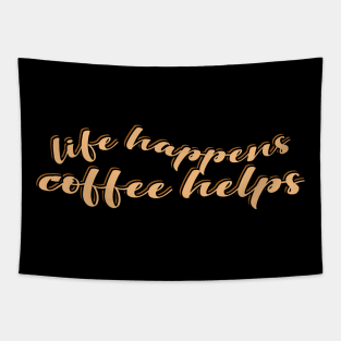 Life Happens Coffee Helps Tapestry