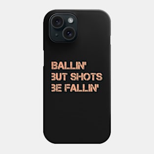 Ballin' But Shots Be Fallin' Phone Case