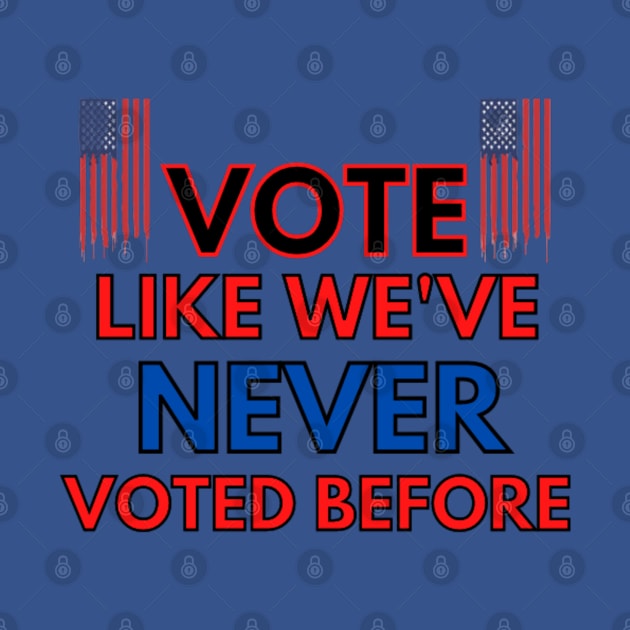 Vote Like We'Ve Never Voted Before by Rebelion