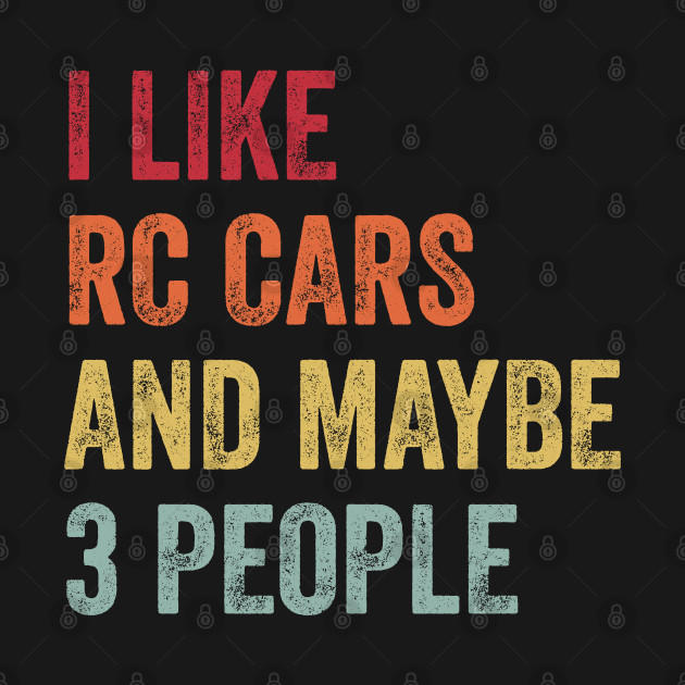 Disover I Like RC Cars & Maybe 3 People RC Cars Lovers Gift - Rc Cars - T-Shirt