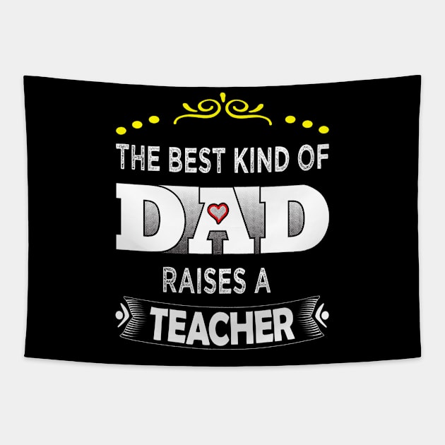 The best kind of DAD raises a teacher Tapestry by saims collection