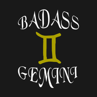 Gemini Zodiac Cool Gift- Badass- Funny Present T-Shirt