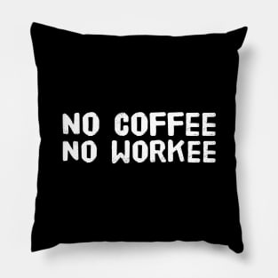 No Coffee No Workee Pillow