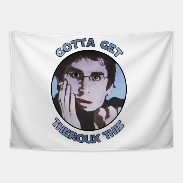 Gotta Get Theroux This Tapestry by Therouxgear