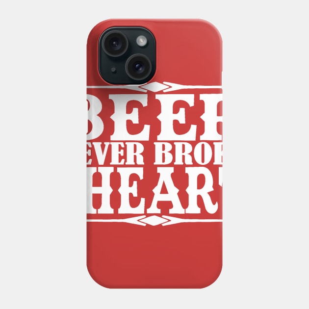 Beer Never Broke My Heart Phone Case by DANPUBLIC