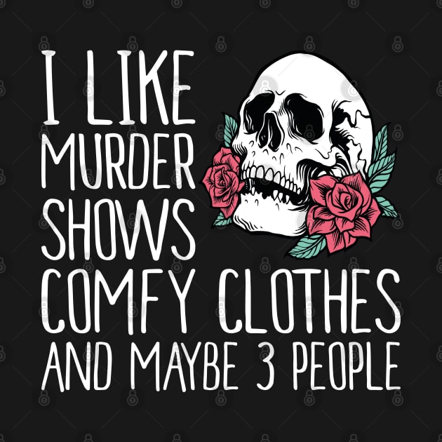 I Like Murder Shows comfy clothes and maybe 3 people by Estrytee