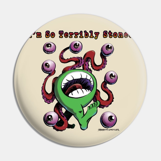 I'm So Terribly Stoned Pin by ShannonWheeler