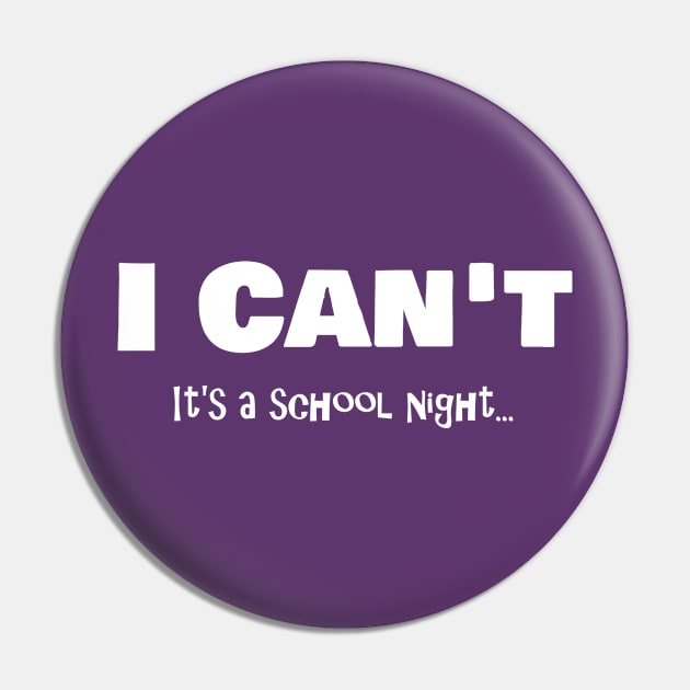 I Can't It's a Schoolnight - light Pin by NebulaWave