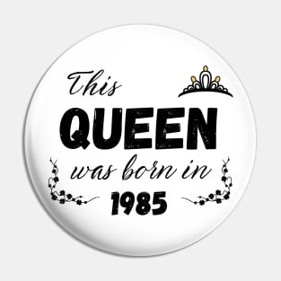 Queen born in 1985 Pin