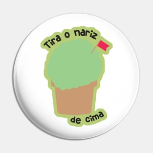 Tira o nariz de cima Pin