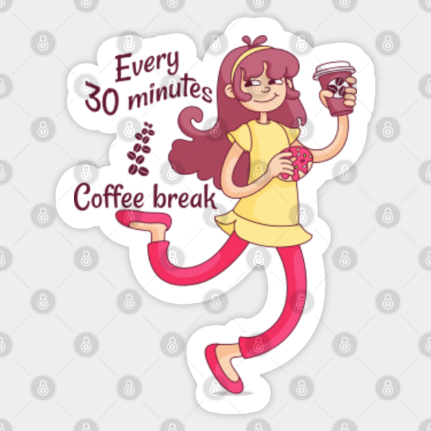 Funny Coffer Lover Coffee Break Every 30 Minutes Coffee Addicts Pegatina Teepublic Mx