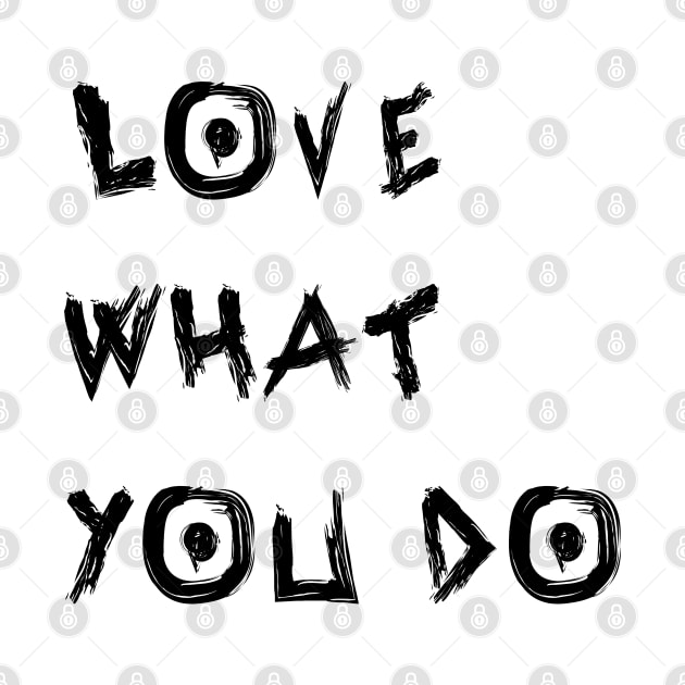 Love What You Do by yayor