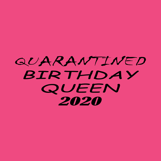 quarantine queen 2020 birthday by Alex James