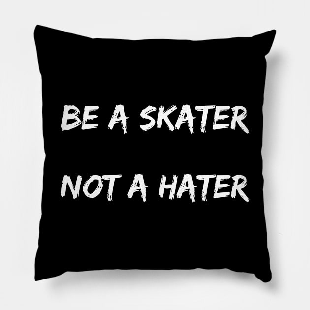 Be A Skater Not A Hater Pillow by Catchy Phase