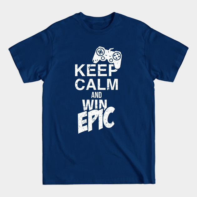 Disover Keep Calm and Win Epic / Gaming Controller Game Nerd Geek T-Shirt for Gamer - Gaming - T-Shirt