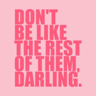 Don't Be Like The Rest Of Them, Darling | Inspirational T-Shirt