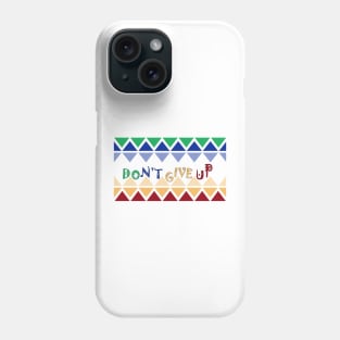 Don't give up Phone Case