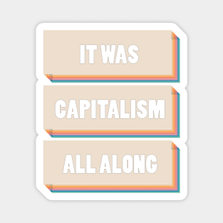 It Was Capitalism All Along Magnet