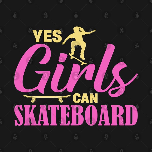 Yes Girls Can Skateboard by  Big Foot Shirt Shop