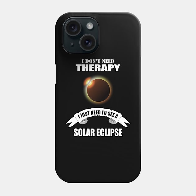 I don't need therapy I just need to see a solar eclipse Phone Case by Womens Art Store