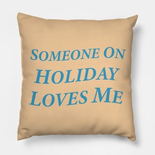 Someone On Holiday Loves Me (Romantic, Aesthetic & Wavy Cyan Serif Font Text) Pillow