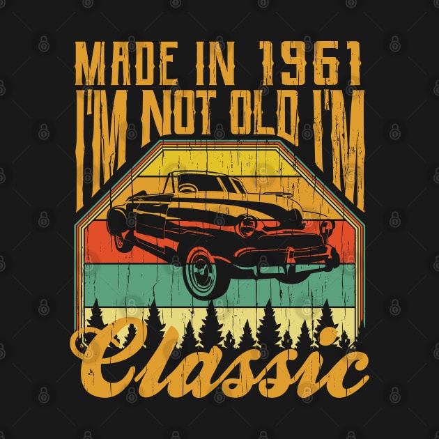 Made in 1961 Im not Old Im Classic by aneisha