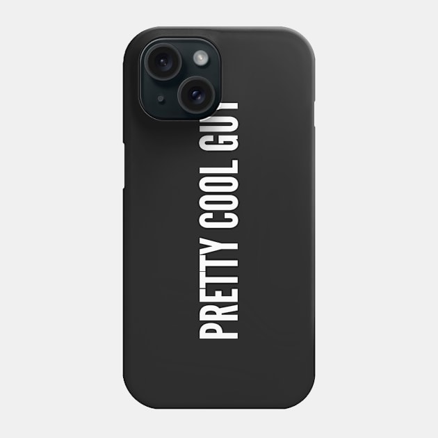 Pretty Cool Guy Phone Case by sillyslogans