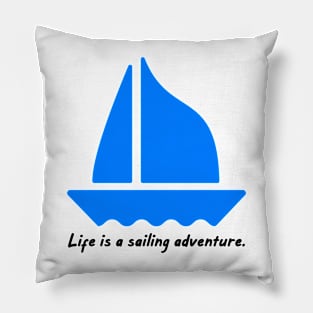 Life is a sailing adventure. Pillow