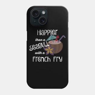 Happier Than A Seagull With A French Fry Phone Case