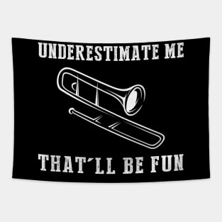 Brass and Chuckles! Trombone Underestimate Me Tee - Embrace the Musical Wit! Tapestry