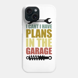 I Can't I Have Plans In The Garage Phone Case