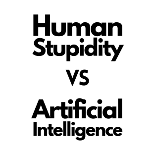 Human stupidity vs Artificial Intelligence - black T-Shirt