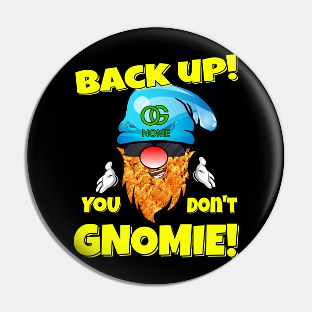 Back Up! You don't GNOMIE! Pin by Duds4Fun