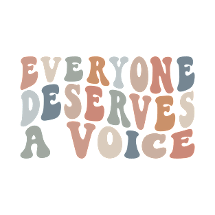 Everyone Deserves A Voice T-Shirt