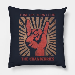 Tune up . Turn loud The Cranberries Pillow