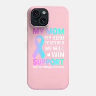 My Mom, My Hero Thyroid Cancer survivor Phone Case