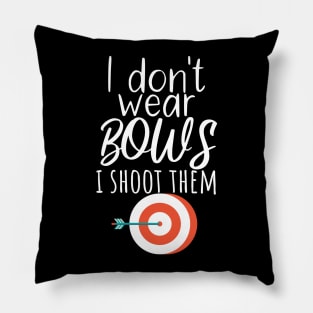 Archery i don't wear bows i shoot them Pillow