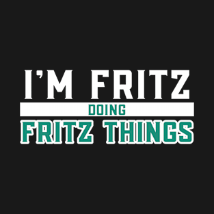 I'm Fritz Doing Fritz Things T-Shirt