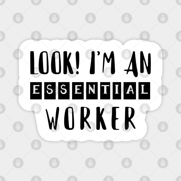 Look I M An Essential Worker Social Distancing Essential Employee Meme Magnet Teepublic
