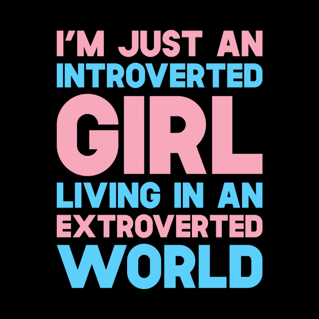 I'm Just An Introverted Girl Living In An Extroverted World by SusurrationStudio