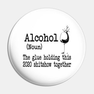 Alcohol The Glues Holding This 2020 Shitshow Together Gift Shirt Pin