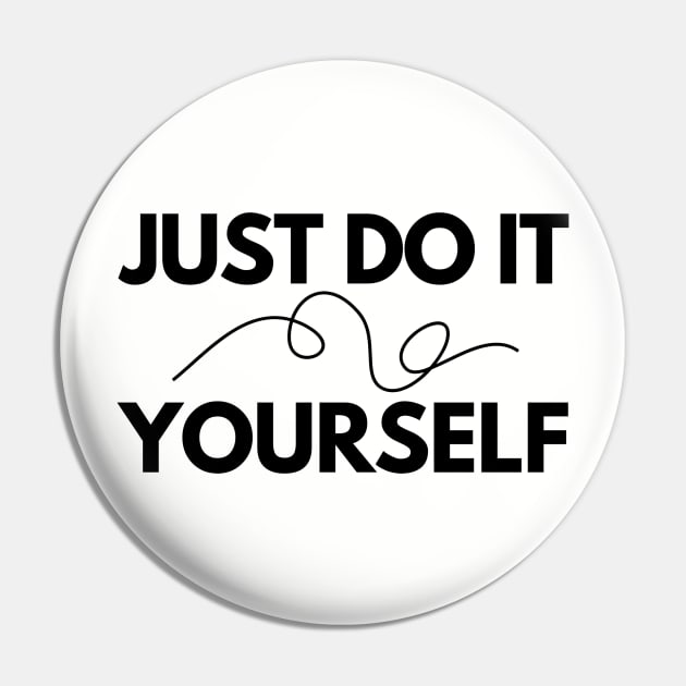 JUST DO IT ~ YOURSELF Pin by divafern