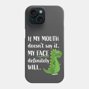 If My Mouth Doesn't Say It My Face Will Funny Dinosaur T-rex Phone Case