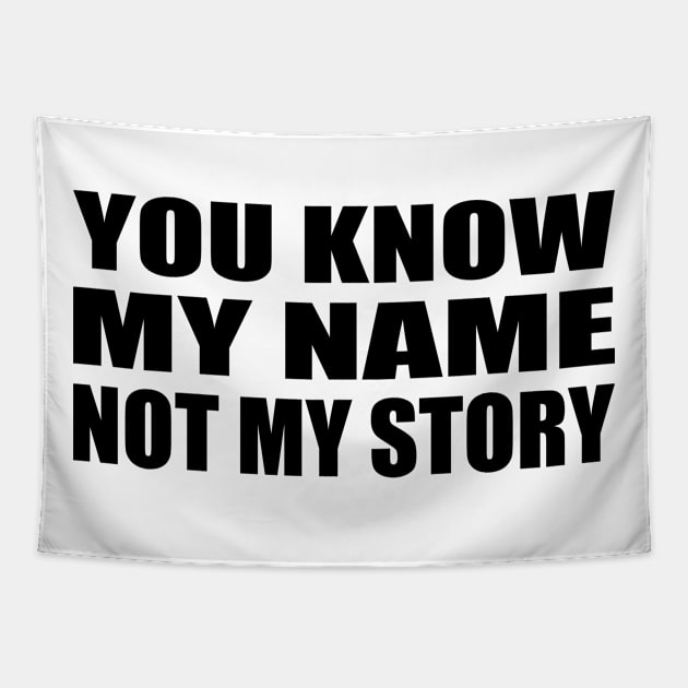 You know my name not my story Tapestry by Geometric Designs