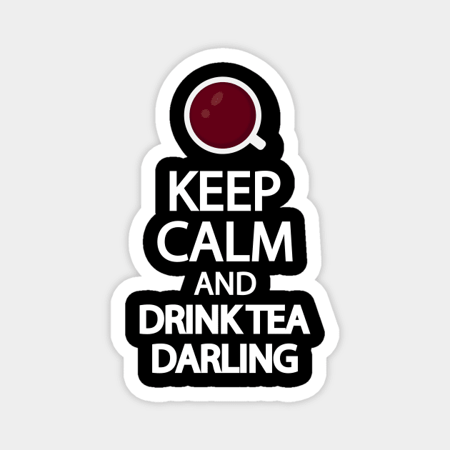 Keep calm and drink tea darling Magnet by It'sMyTime